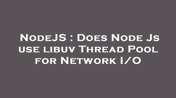 NodeJS : Does Node Js use libuv Thread Pool for Network I/O
