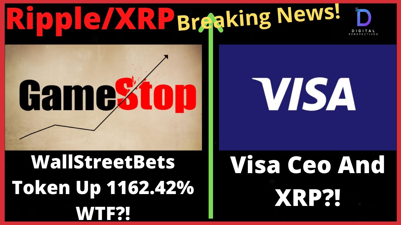 Ripple/XRP-WallStreetBets Token Up 1162.42%,GameStop Hearings,Ripple New Deal,Visa CEO Could Add XRP