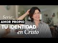 Tu identidad en Cristo y Tu Autoimagen