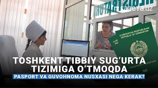 Toshkent tibbiy sug‘urta tizimiga o‘tmoqda. Pasport va guvohnoma nusxasi nega kerak?