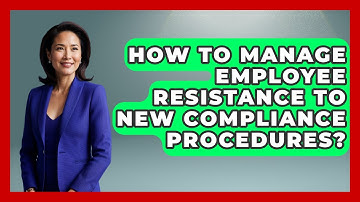 How To Manage Employee Resistance To New Compliance Procedures? - Modern Manager Toolbox