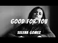 Good For You - Selena Gomez ft. A$AP ROCKY (Lyrics)