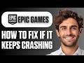 How To Fix Epic Games Keeps Crashing (Full Guide 2026)