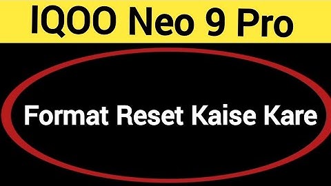IQOO Neo 9 Pro me format reset kaise kare, How to format reset in IQOO Neo 9 Pro