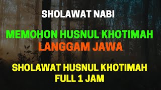 SHOLAWAT HUSNUL KHOTIMAH FULL 1 JAM || Memohon Husnul Khotimah Langgam Jawa
