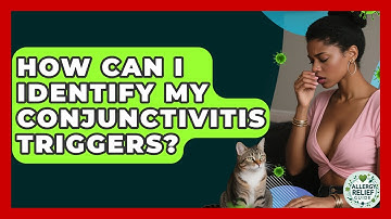 How Can I Identify My Conjunctivitis Triggers? - Allergy Relief Guide