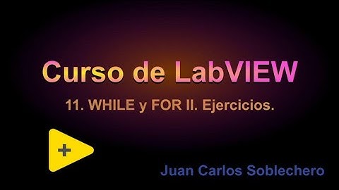 Curso de LabVIEW: 11. Bucles WHILE y FOR II.  Ejercicios.
