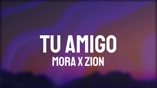 Mora x Zion - Tu Amigo (Letra/Lyrics)