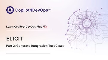 Elicit Part 2: Integration Test Cases | Copilot4DevOps Plus V3