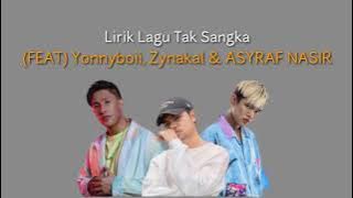 Lirik Lagu Tak Sangka (FEAT) Yonnyboii, Zynakal & ASYRAF NASIR