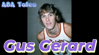 Gus Gerard: A FORGOTTEN Piece of the ABA's Wildest Team