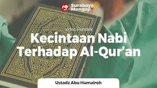 Kecintaan Nabi Terhadap Al Qur'an - Ustadz Abu Humairoh