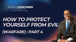 How to Protect Yourself From Evil: Part 4 (Warfare: Part 1)