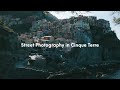 Street photography in cinque terre  italy with the lumix gx80  gx85
