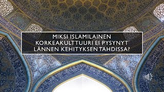 Miksi islamilainen korkeakulttuuri ei pysynyt lännen kehityksen tahdissa?