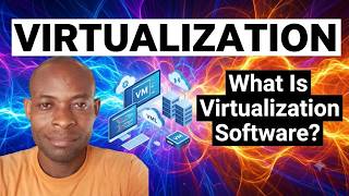 What Is Virtualization Software? | Explanation Of Virtualization Software And Virtual Machines