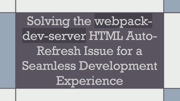 Solving the webpack-dev-server HTML Auto-Refresh Issue for a Seamless Development Experience