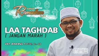 Laa Taghdab ( Jangan Marah ) -- Madrasah Ramadhan || Ustadz Khairul Rafiqi, Lc. MA