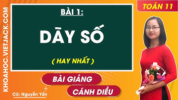 Toán 11 Cánh diều Bài 1: Dãy số (HAY NHẤT)