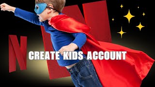 Learn Netflix How To Create Kids Account Troubleshooting