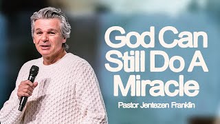 God Can Still Do A Miracle | Jentezen Franklin
