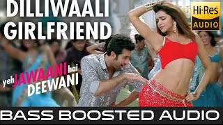 |DILLIWALI GIRLFRIEND|BASS BOOSTED|HIGH QUALITY AUDIO|MOVIE YEH JAWAANI HAI DEEWANI|BASS MUSIC|