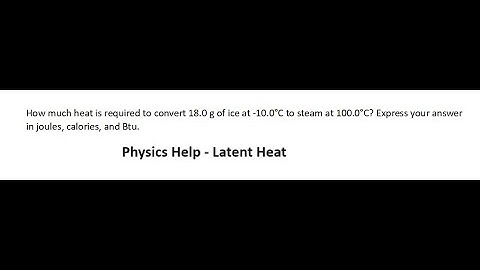 Physics Help: How much heat is required to convert 18.0 g of ice at -10.0°C to steam at 100.0°C?