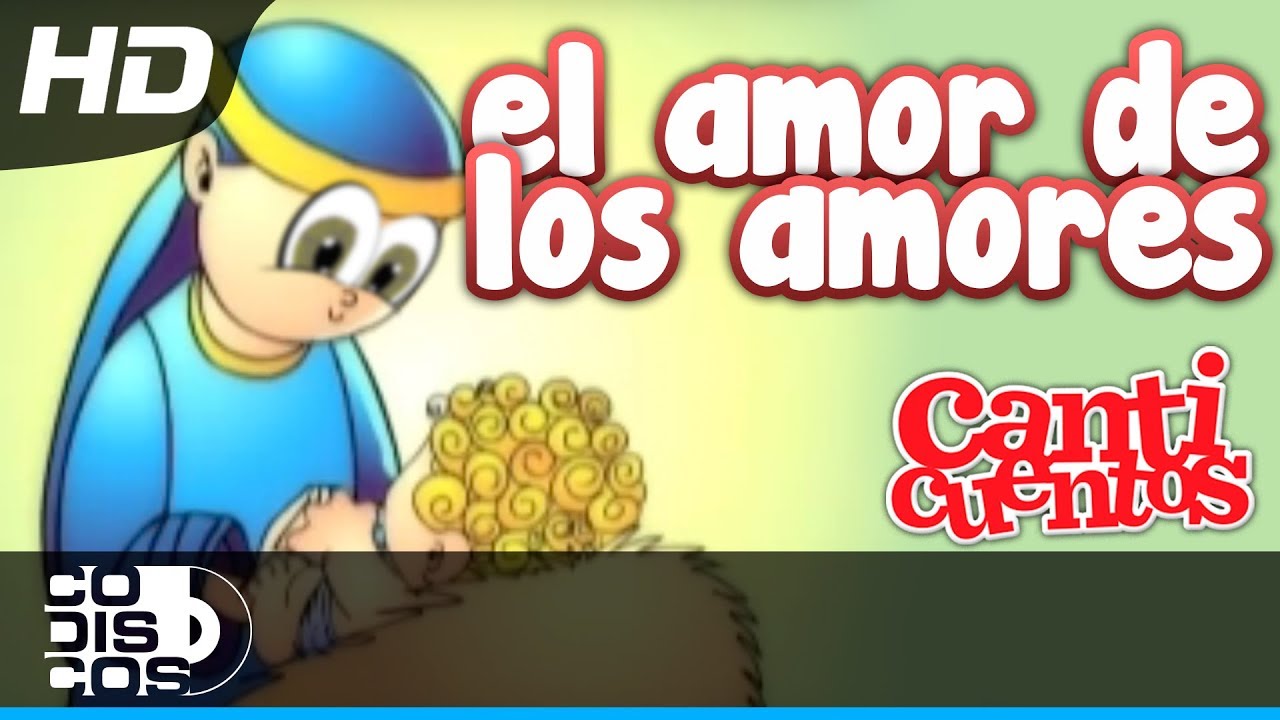 El Amor De Los Amores, Villancico Animado - Mundo Canticuentos