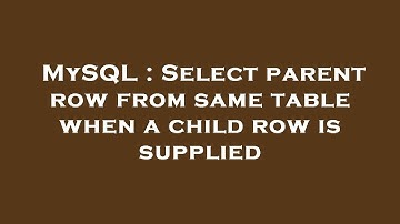 MySQL : Select parent row from same table when a child row is supplied