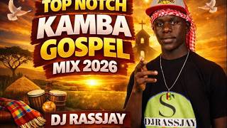 TOP NOTCH KAMBA GOSPEL MIX 2026 DJ RASSJAY FT JOHN KAY,JOHN MBAKA, MYELLO, KATEIKO,MUSYOKA