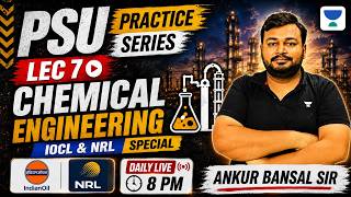 PSU Practice Series | Lecture 7 | Chemical Engineering | IOCL & NRL Special | Ankur Bansal Sir
