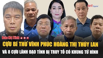 Cựu Bí thư Vĩnh Phúc Hoàng Thị Thúy Lan và 8 cựu lãnh đạo tỉnh bị truy tố có khung tử hình