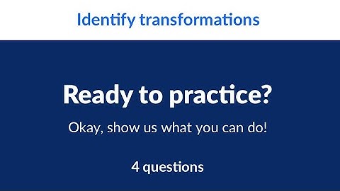 Identify transformations | Unit 1 : Performing transformations | Khan Academy