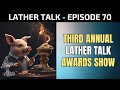 Third annual lather talk awards  lather talk podcast ep 70