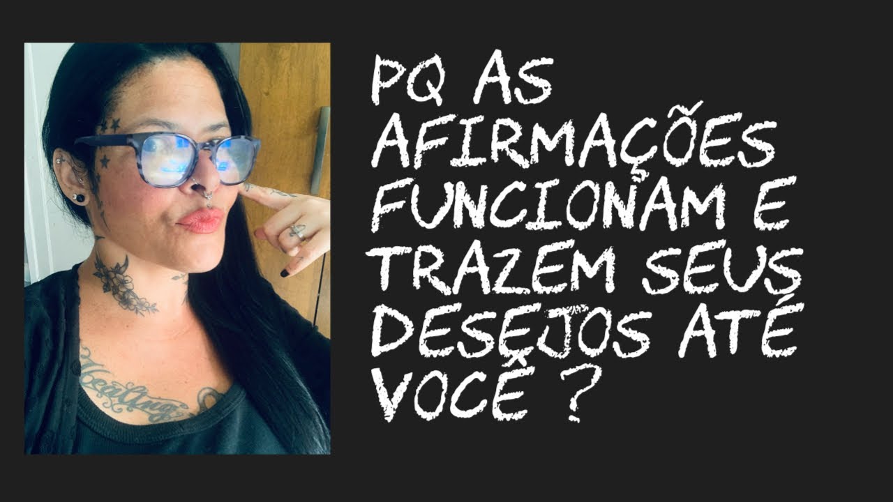 Pq as afirmações funcionam e vão trazer seus desejos até vc?