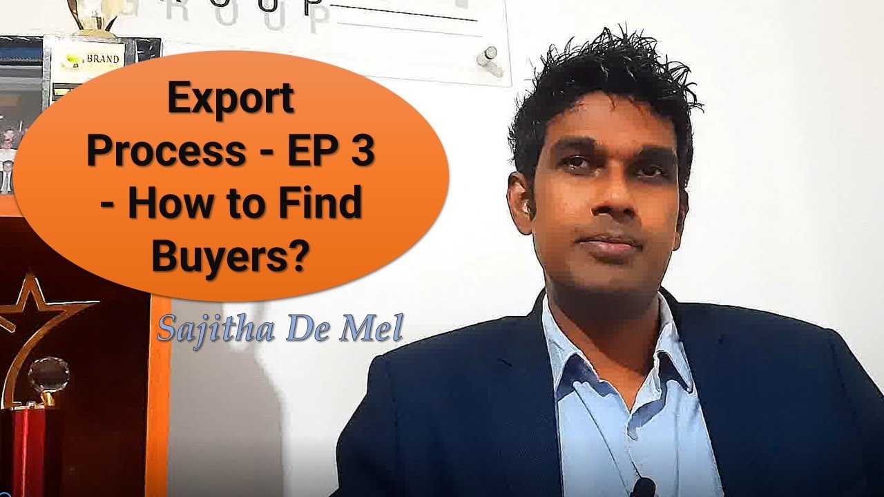 Export Process - EP 3 - How to Find Buyers? - By Sajitha De Mel