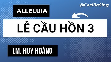 Alleluia - Lễ Các Đẳng Linh Hồn (2/11) - Lễ Cầu Hồn 3 | Lm. Huy Hoàng | Thanh Vân #dapca #alleluia
