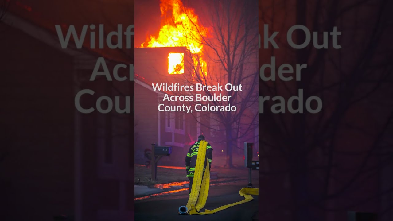 Wildfires Break Out Across Boulder County, Colorado