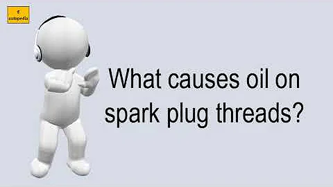 What Causes Oil On Spark Plug Threads?