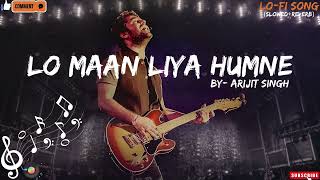 Lo Maan Liya Humne_ Superhit Lo fi (Slowed+Reverb) Song By Arijit Singh#lofi #arijitsingh