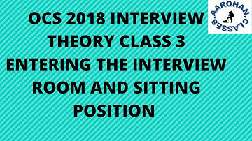 OCS 2018 INTERVIEW THEORY CLASS VIDEO  3- ENTERING THE ROOM AND SITTING POSITION