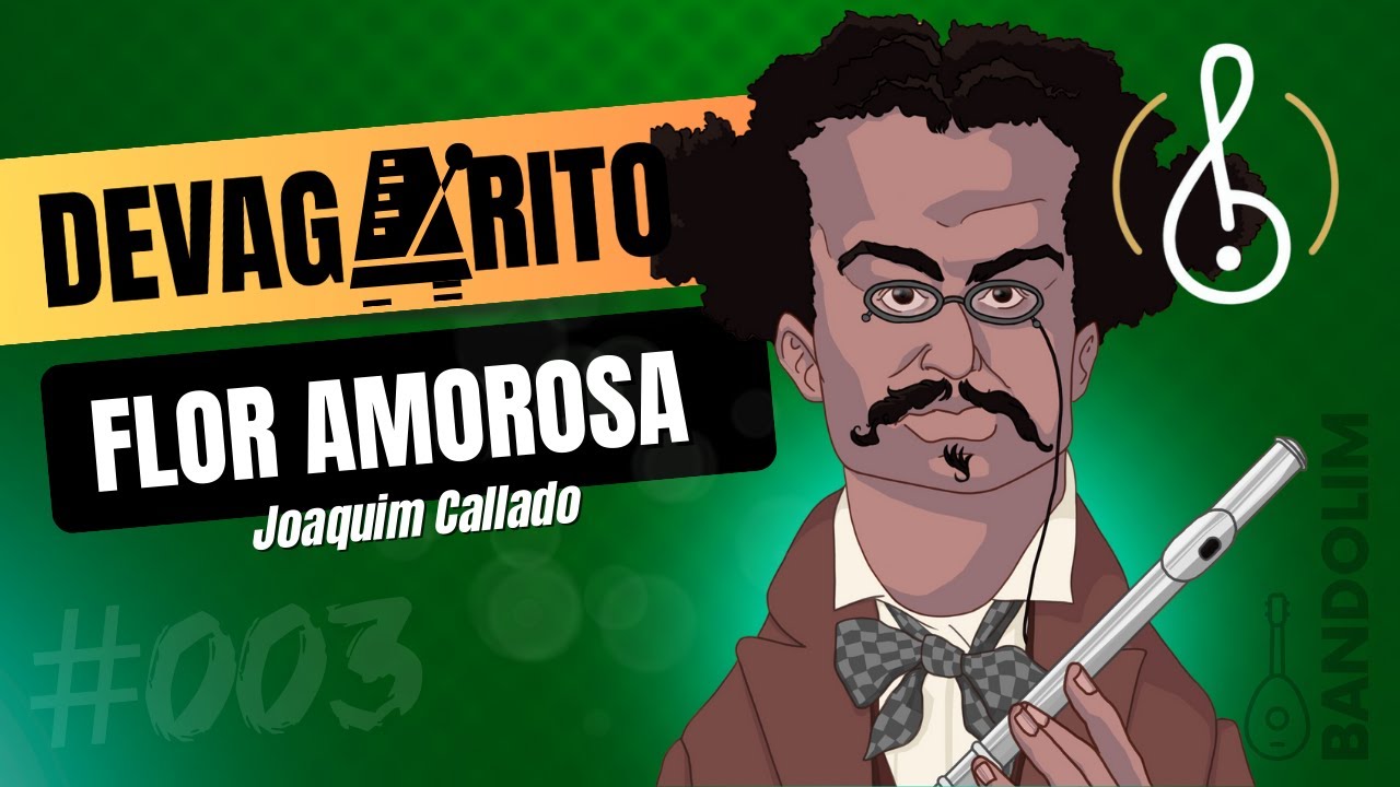 [💚DEVAGARITO #03] Flor Amorosa (Joaquim Callado)