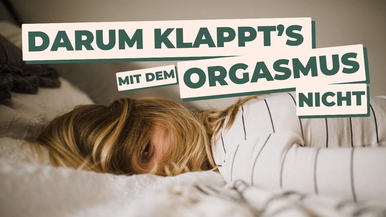 Warum Komme Ich Nicht Zum Orgasmus