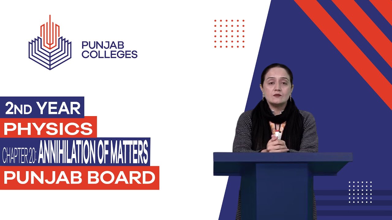 PGC Lectures - Inter Part II - Punjab Board - Physics - Chapter 19 - Annihilation of Matters