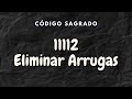 11112 ELIMINAR ARRUGAS EN LA PIEL. Sanación con Códigos Sagrados