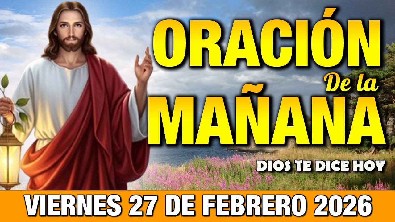 Oración de la Mañana de Hoy Viernes 27 de Febrero l Manos a la Oración ...