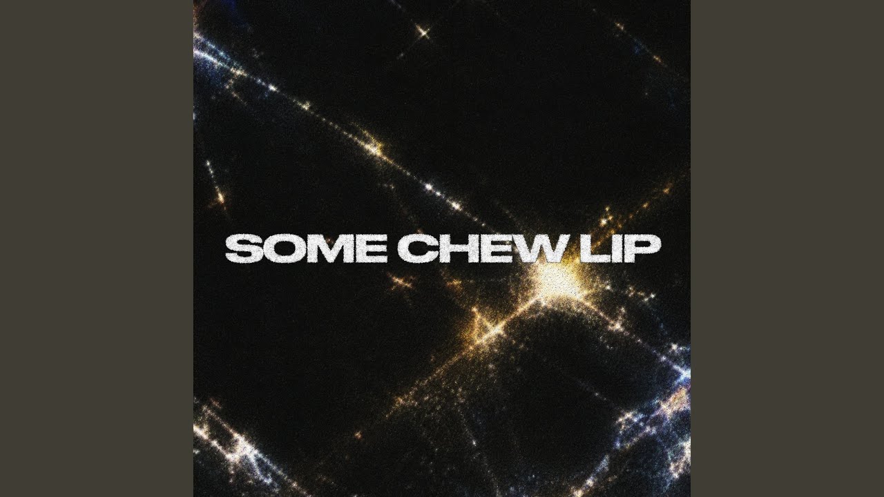 Watch Some Chew Lip on YouTube Watch Some Chew Lip on YouTube