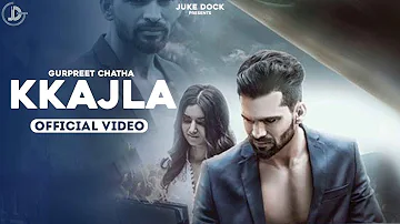 Kkajla (Official Video) Gurpreet Chattha | Punjabi Sad Song | Juke Dock
