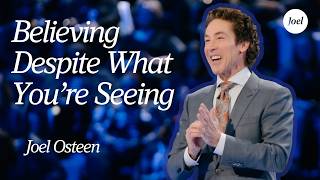 Believing Despite What You’re Seeing | Joel Osteen