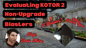 Evaluating KOTOR 2 Non-Upgradeable Blasters
